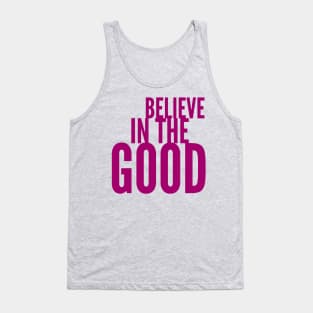 Believe in the Good Tank Top